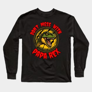 Jurassic T-Rex for Fathers Day Don't mess with Papa Rex Long Sleeve T-Shirt